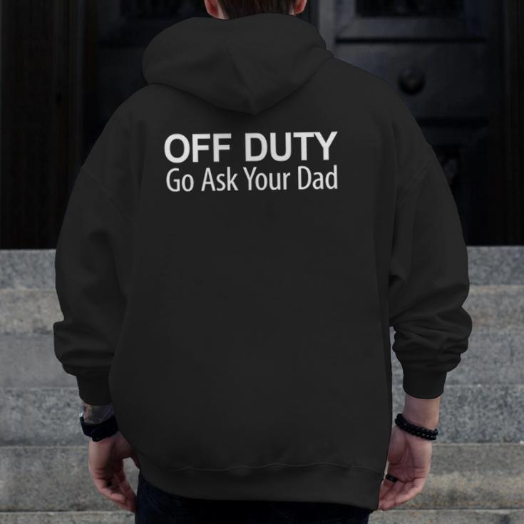Off Duty Go Ask Your Dad Zip Up Hoodie Back Print