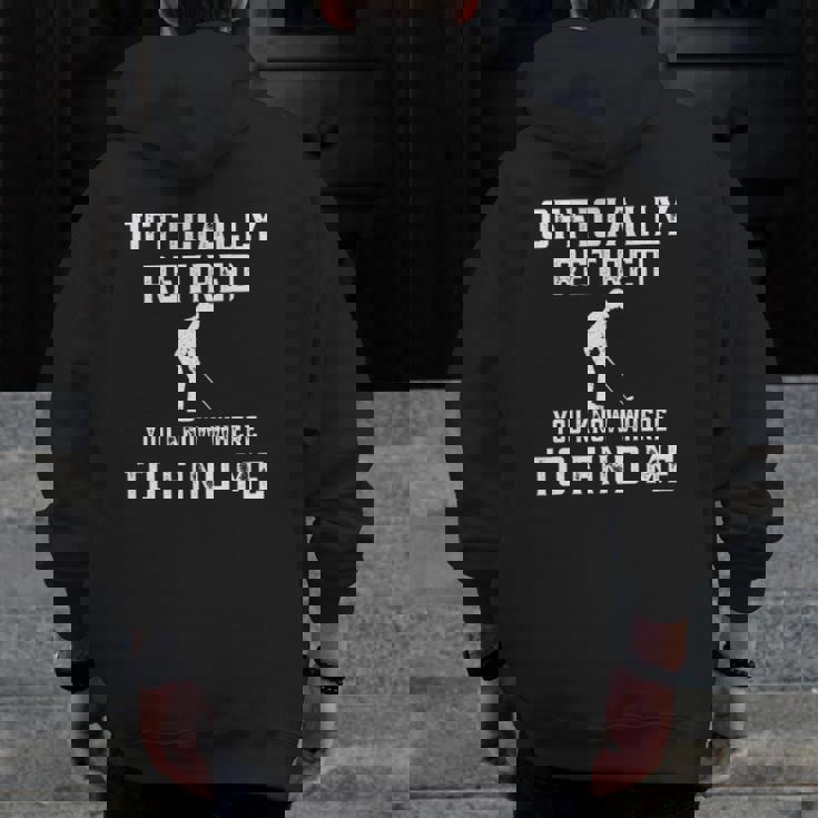 Officially Retired Golf Dad Player Golfing Retirement Father Zip Up Hoodie Back Print Officially Retired Golf Dad Player Golfing Retirement Father Zip Up Hoodie Back Print