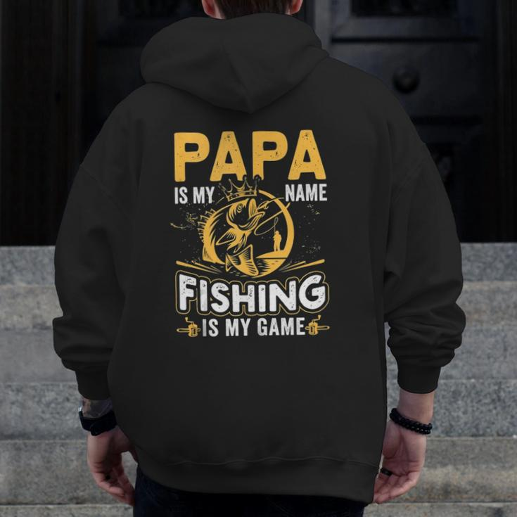 Papa Is My Name Fishing Is My Game Zip Up Hoodie Back Print