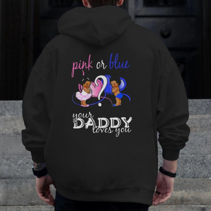 Pink Or Blue Your Daddy Loves You Gender Reveal Zip Up Hoodie Back Print
