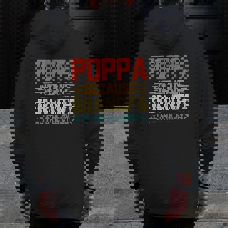 Poppa Because Grandpa Is For Old Guys For Dad Father's Day Zip Up Hoodie Back Print