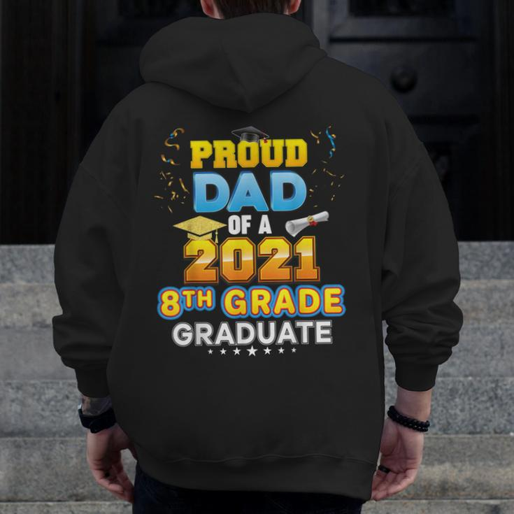 Proud Dad Of A 2021 8Th Grade Graduate Last Day School Zip Up Hoodie Back Print