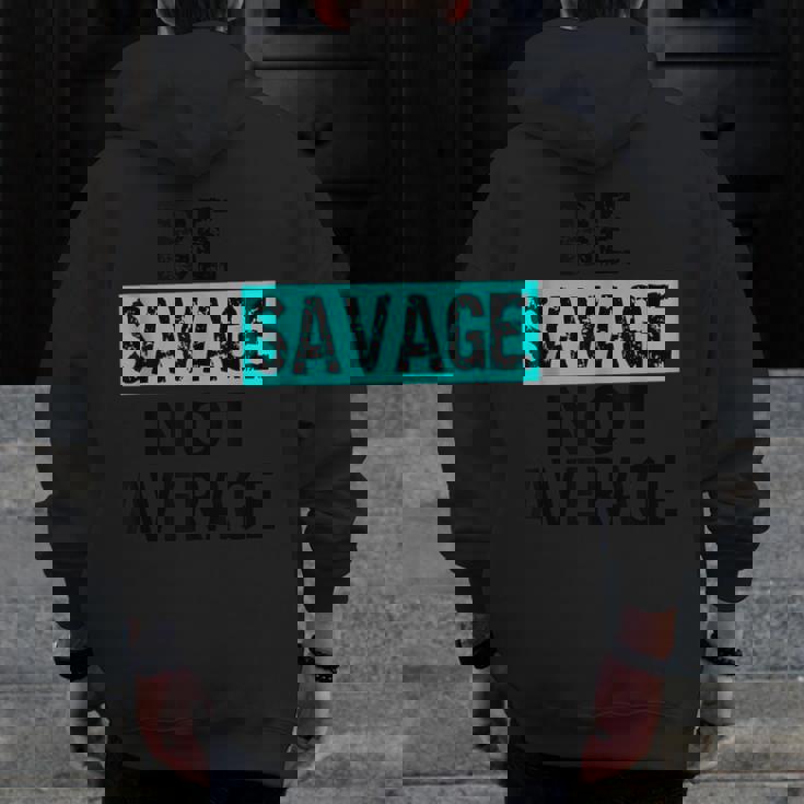 Be Savage Not Average Motivational Fitness Gym Workout Quote Zip Up Hoodie Back Print