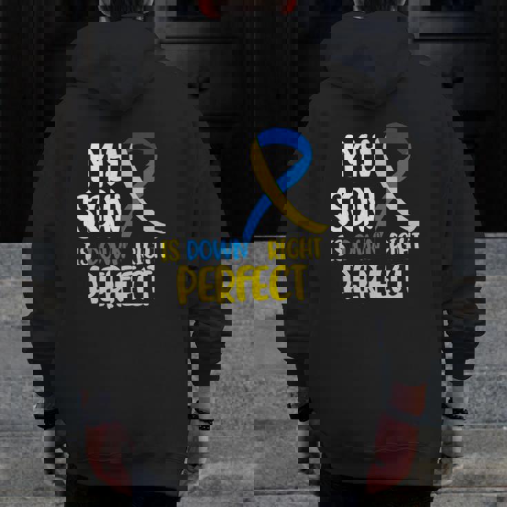 My Son Is Down Right Perfect Down Syndrome Awareness Zip Up Hoodie Back Print