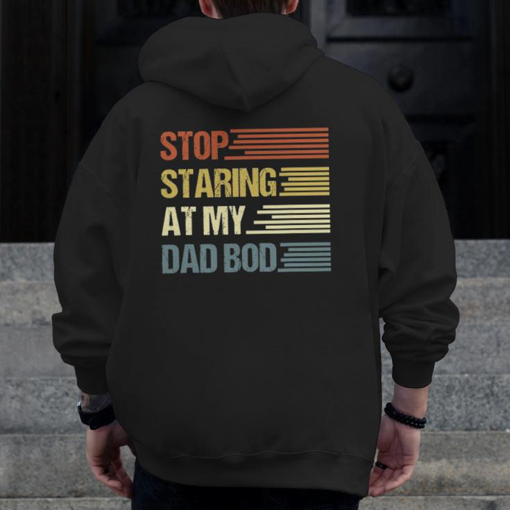 Stop Staring At My Dad Bod Father's Day Zip Up Hoodie Back Print