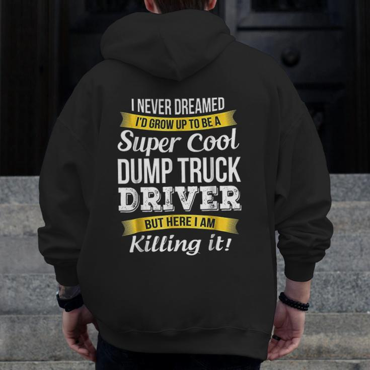 Super Cool Dump Truck Driver Zip Up Hoodie Back Print
