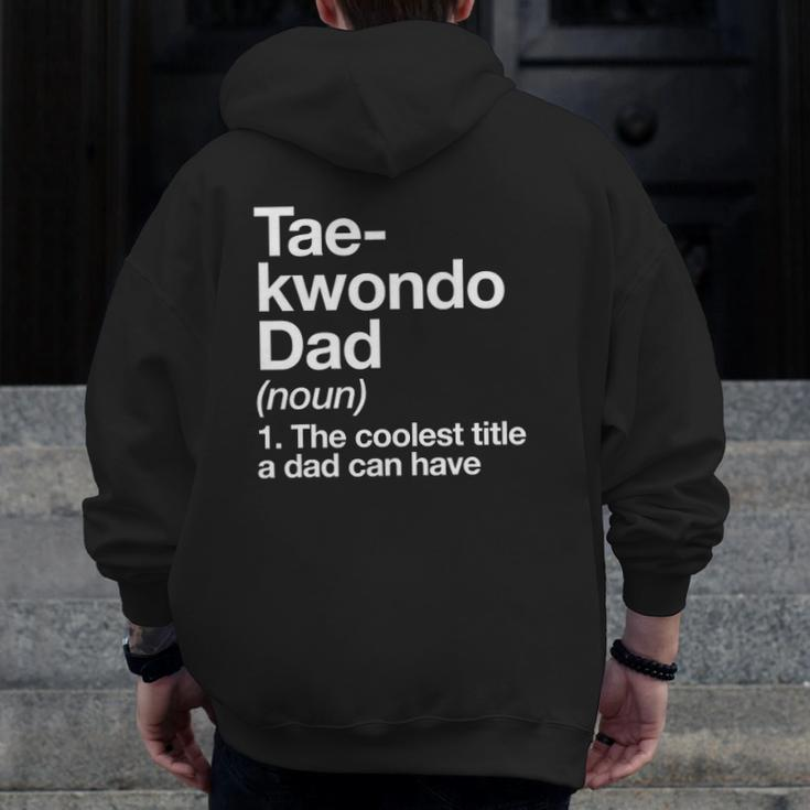 Taekwondo Dad Definition Martial Arts Zip Up Hoodie Back Print