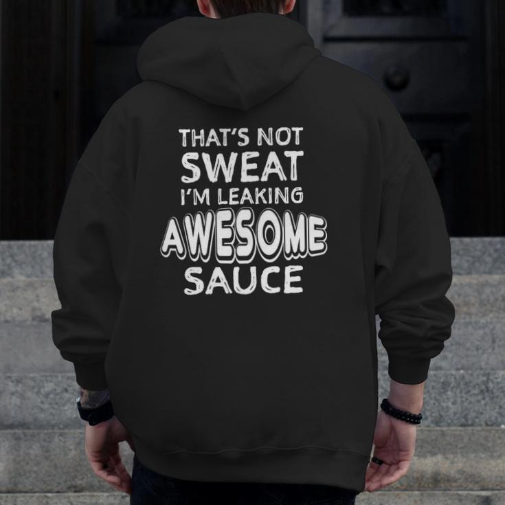 That's Not Sweat I'm Leaking Awesome Sauce Gym Humor Zip Up Hoodie Back Print