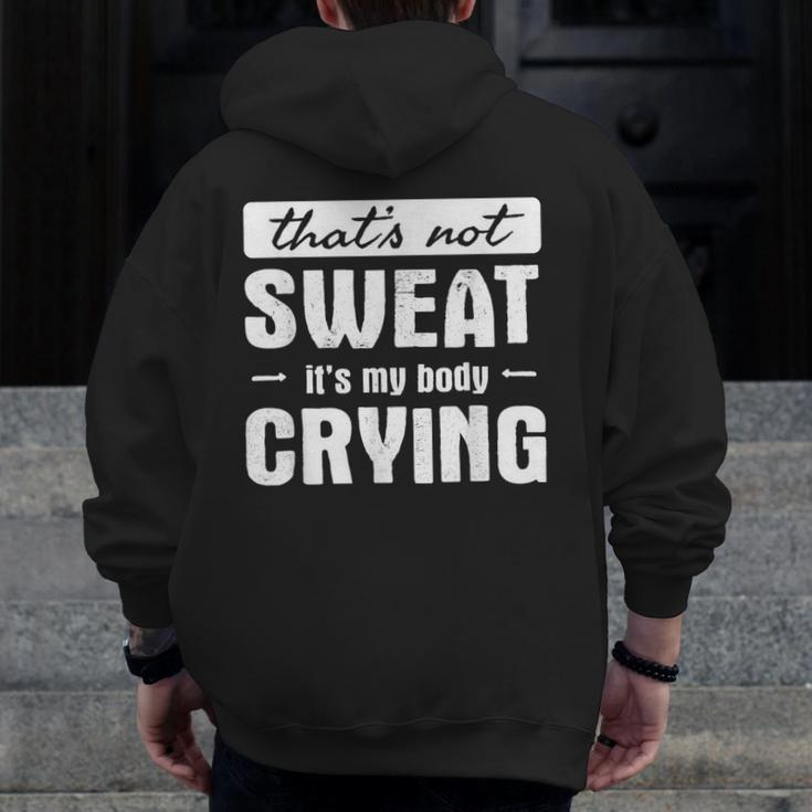 That's Not Sweat It's My Body Crying Gym Quote Zip Up Hoodie Back Print
