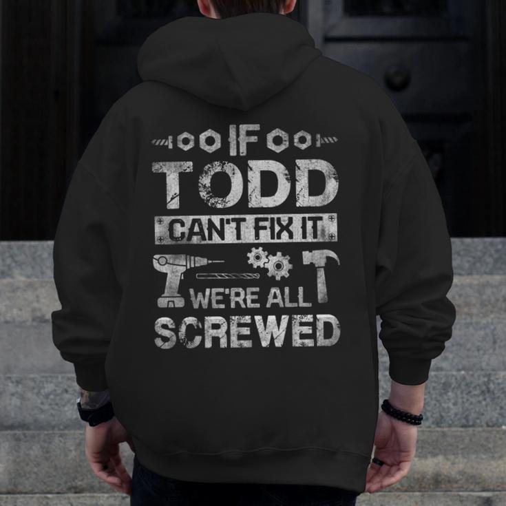 If Todd Can't Fix It We're All Screwed Zip Up Hoodie Back Print