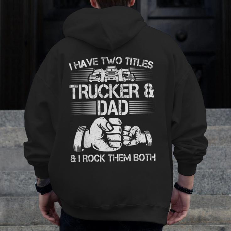 Trucker And Dad Semi Truck Driver Mechanic Zip Up Hoodie Back Print