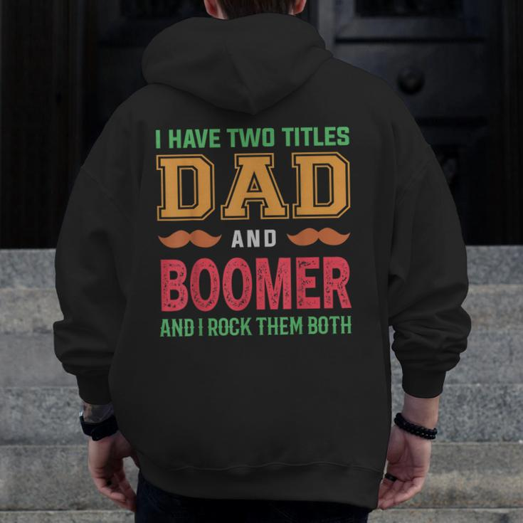 I Have Two Titles Dad And Boomer Grandpa Fathers Day Zip Up Hoodie Back Print