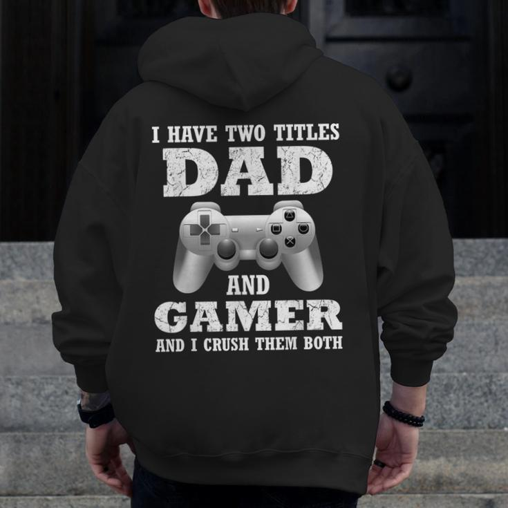 I Have Two Titles Dad Gamer Gamer For Dad Father Zip Up Hoodie Back Print