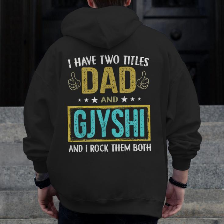 I Have Two Titles Dad And Gjyshi For Father Zip Up Hoodie Back Print