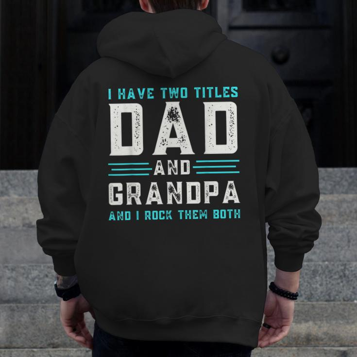 I Have Two Titles Dad And Grandpa Happy Father's Day Zip Up Hoodie Back Print