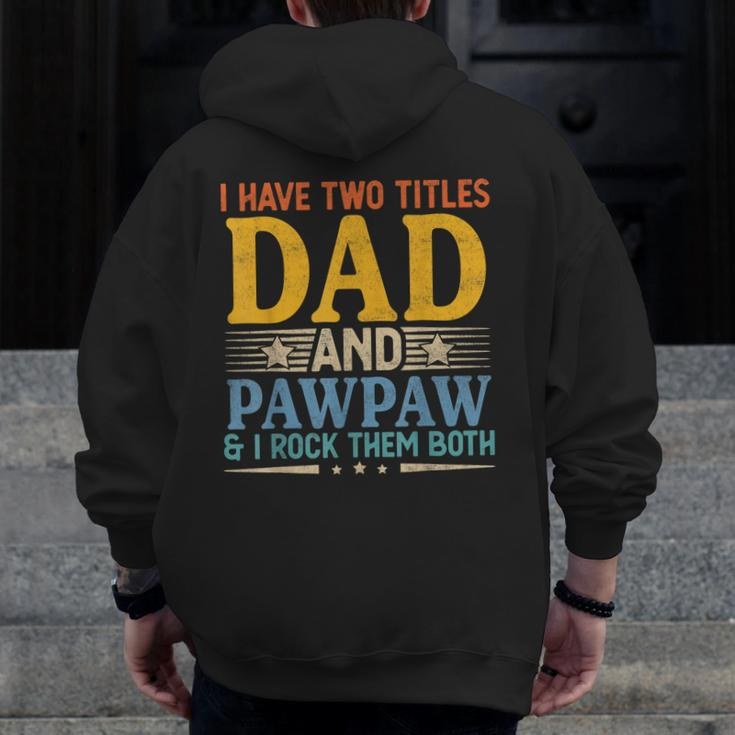 I Have Two Titles Dad And Pawpaw Father’S Day Grandpa Zip Up Hoodie Back Print