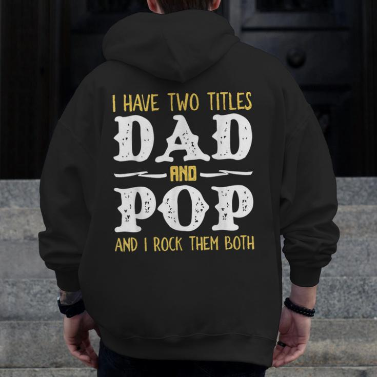 I Have Two Titles Dad And Pop And I Rock Them Both Zip Up Hoodie Back Print