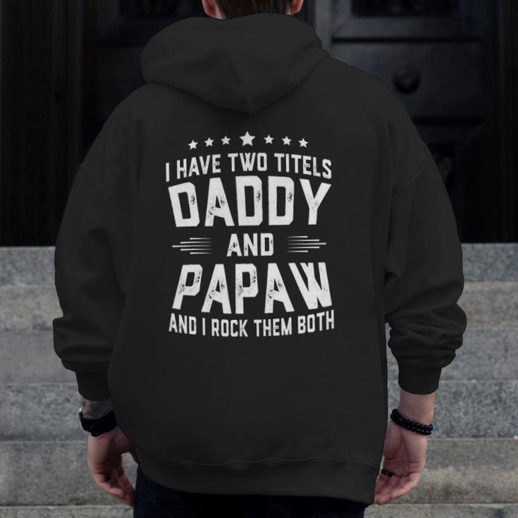 I Have Two Titles Daddy And Papaw I Rock Them Both Zip Up Hoodie Back Print