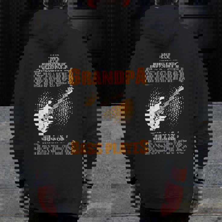 Never Underestimate Grandpa Who Is Also A Bass Player Zip Up Hoodie Back Print
