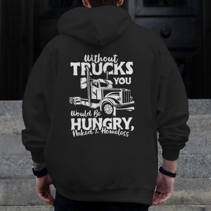 Without Trucks Be Hungry And Homeless Trucker Truck Driver Zip Up Hoodie Back Print