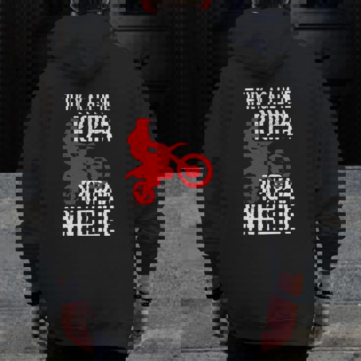 They Call Me Poppa Poppa Wheelie For A Dirt Bike Fan Zip Up Hoodie Back Print