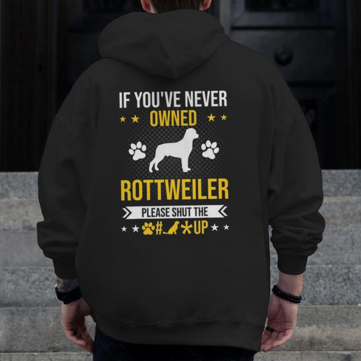 If You've Never Owned Rottweiler Shut Up Dog Lover Zip Up Hoodie Back Print
