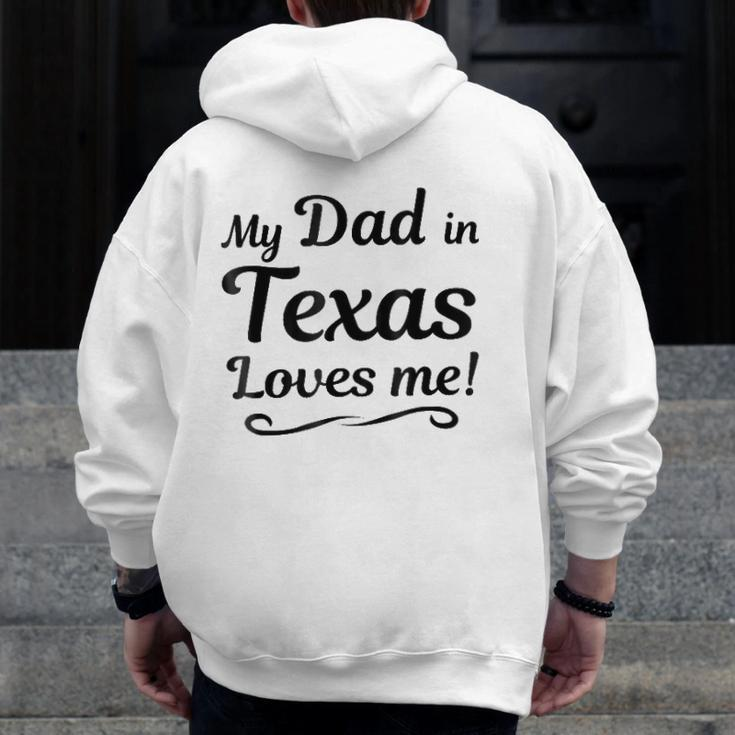 My Dad In Texas Loves Me Tee Someone In Tx Zip Up Hoodie Back Print