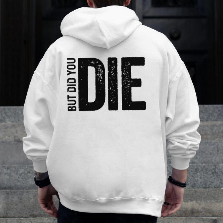 But Did You Die Motivational Sarcastic Gym Workout Zip Up Hoodie Back Print