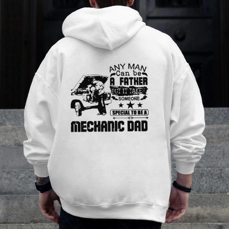 Any Man Can Be A Father But It Take Someone Special To Be A Mechanic Dad Zip Up Hoodie Back Print