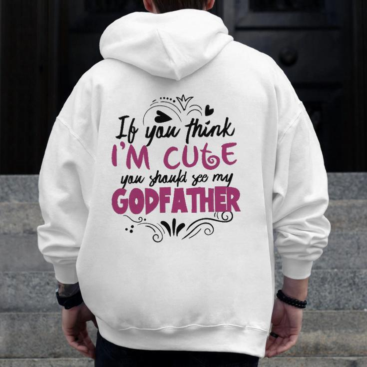 If You Think I'm Cute You Should See My Godfather Zip Up Hoodie Back Print