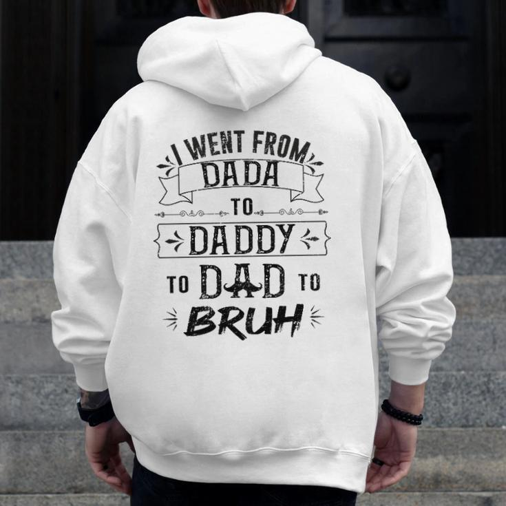 I Went From Dada To Dad To Bruh Zip Up Hoodie Back Print