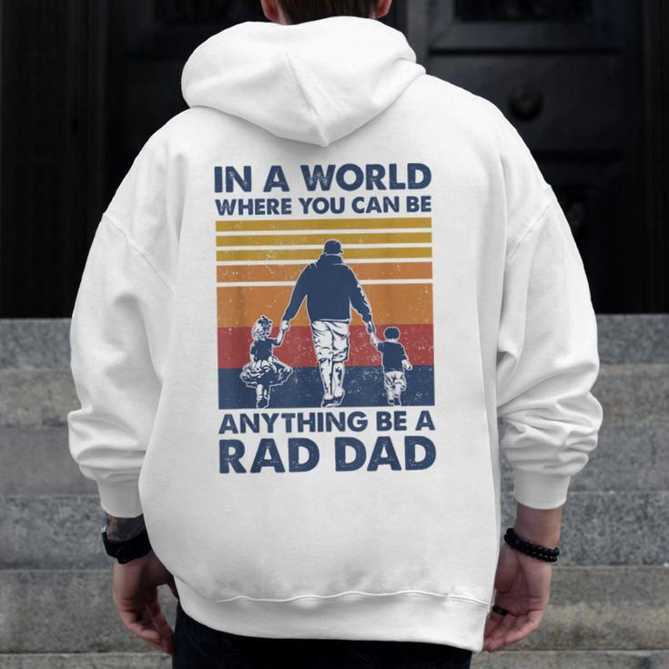 In A World Where You Can Be Anything Be A Rad Dad Father Zip Up Hoodie Back Print
