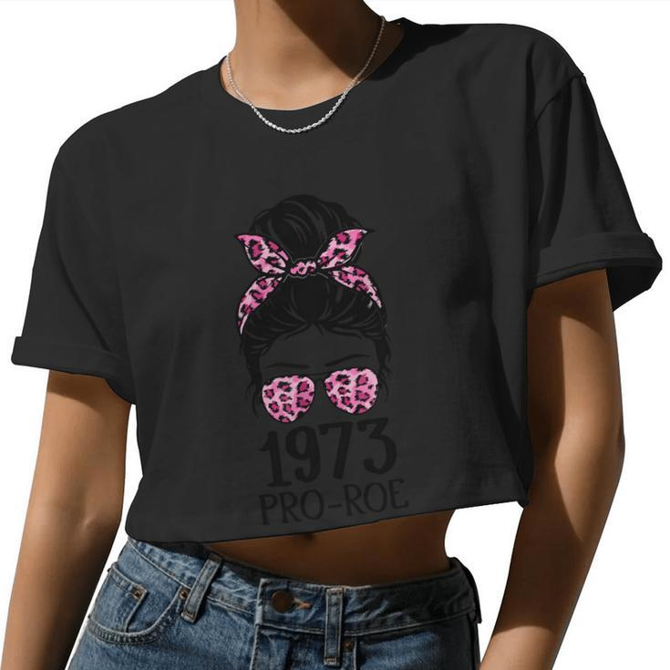 1973 Pro Roe Messy Bun Abotion Pro Choice Women Cropped T-shirt