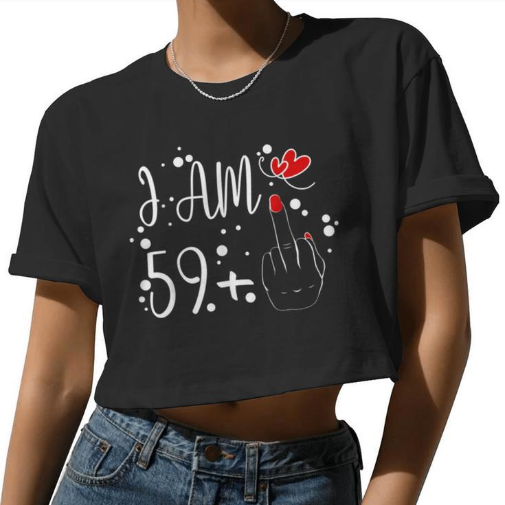 I Am 59 Plus 1 Middle Finger For A 60Th Birthday For Women Women Cropped T-shirt