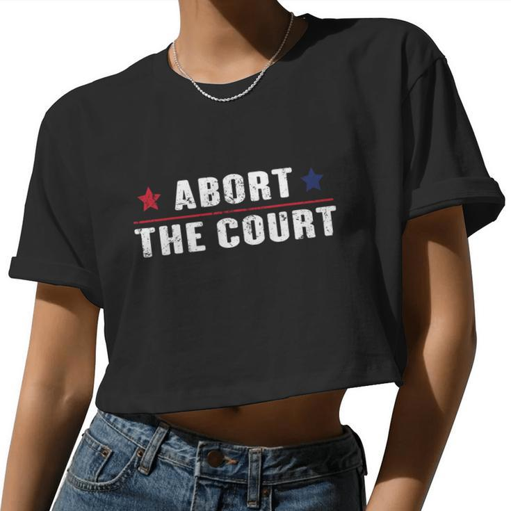 Abort The Court Scotus Reproductive Rights Feminist Women Cropped T-shirt