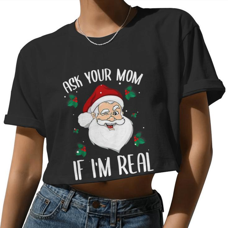Ask Your Mom If I'm Real Christmas Santa Claus Xmas Women Cropped T-shirt