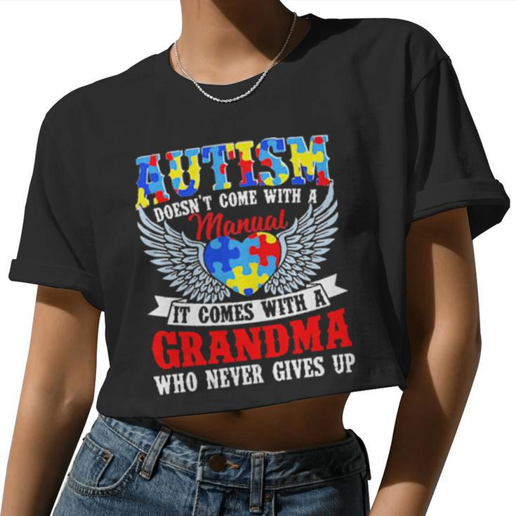 Autism Doesn't Come With A Manual It Comes With A Grandma Who Never Gives Up Women Cropped T-shirt