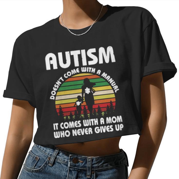 Autism Doesnt Come With A Manual It Comes With A Mom Who Never Gives Up Vintage Women Cropped T-shirt