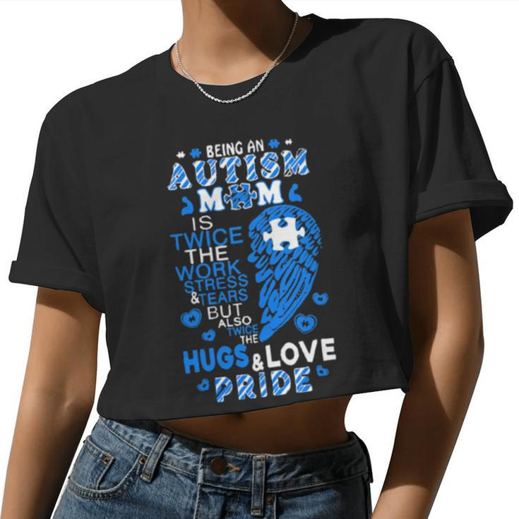 Being An Autism Mom Is Twice The Work Stress And Tears But Also Twice The Hugs And Love Pride Women Cropped T-shirt