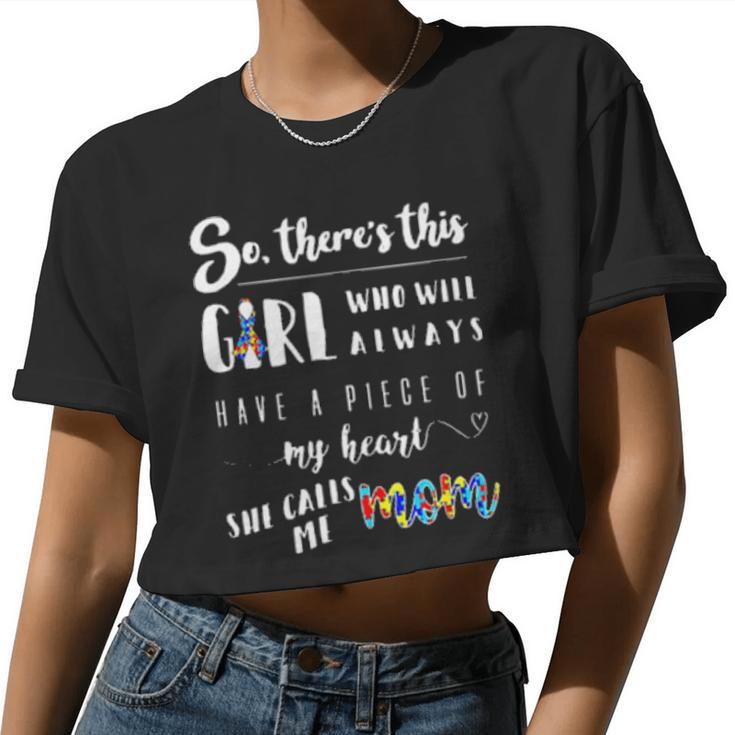 Autism So Theres This Girl Who Will Always Have A Pice Of My Heart She Calls Me Mom Women Cropped T-shirt