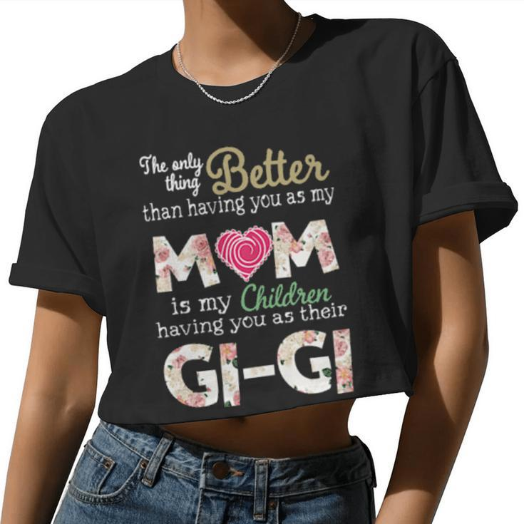 Better Than Having You As My Mom Is My Children Gi Gi Women Cropped T-shirt