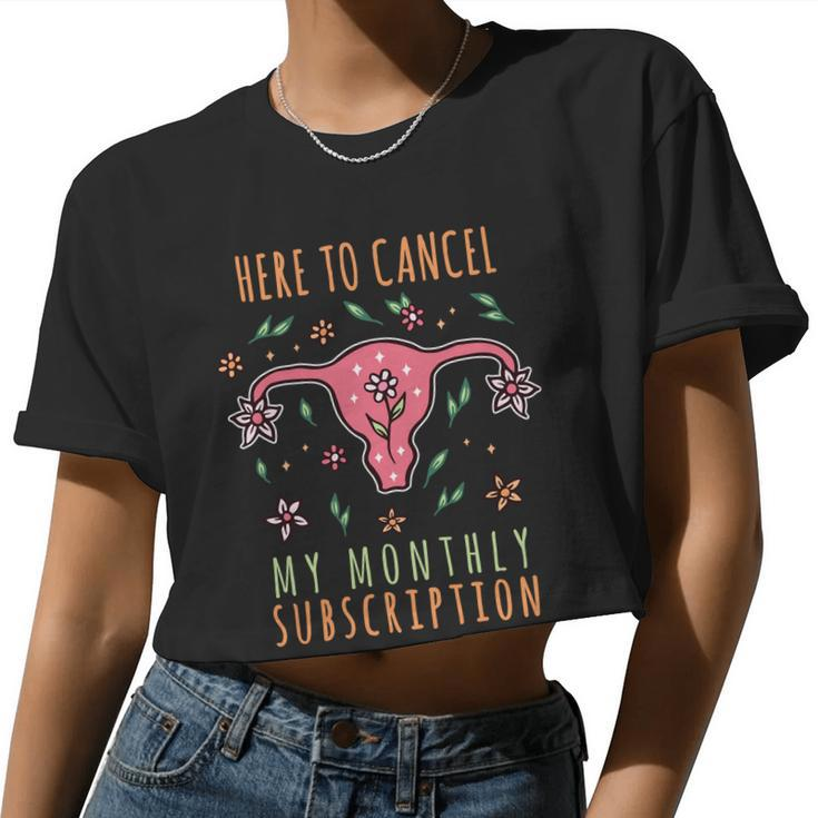 Here To Cancel My Month Subscription Uterus Women Cropped T-shirt