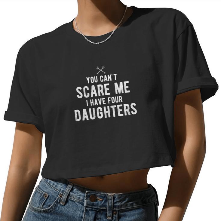 Cant Scare Me I Have 4 Daughters Mom Dad Fathers Day Premium Women Cropped T-shirt