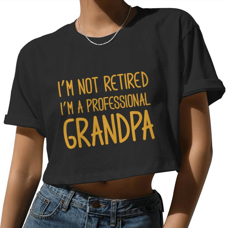 Cute I'm Not Retired I'm A Professional Grandpa Women Cropped T-shirt
