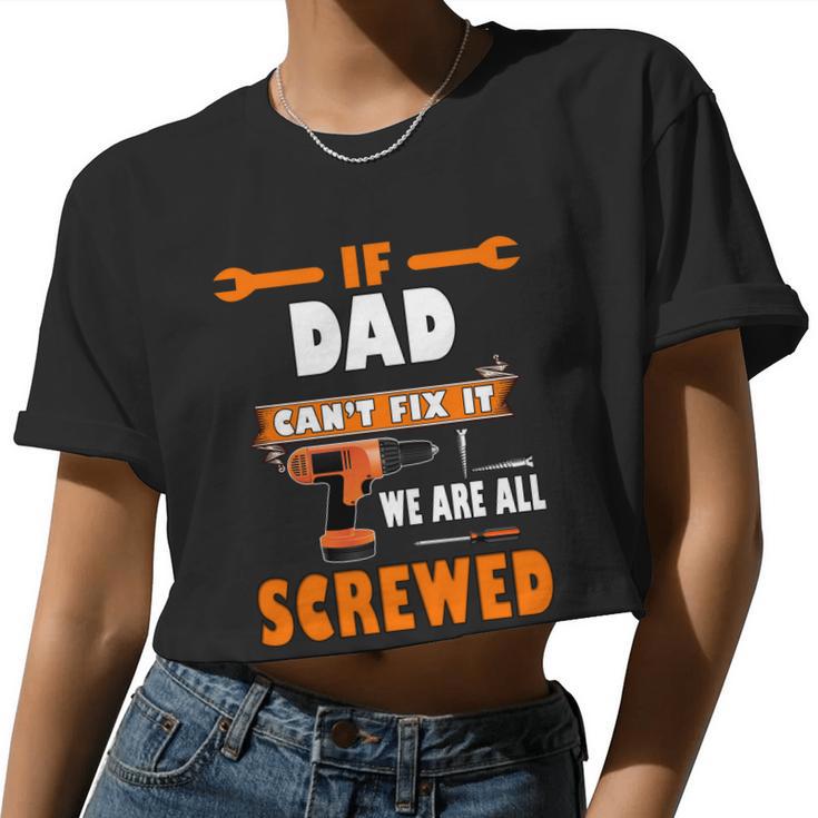 If Dad Can't Fix It We Are All Screwed Women Cropped T-shirt