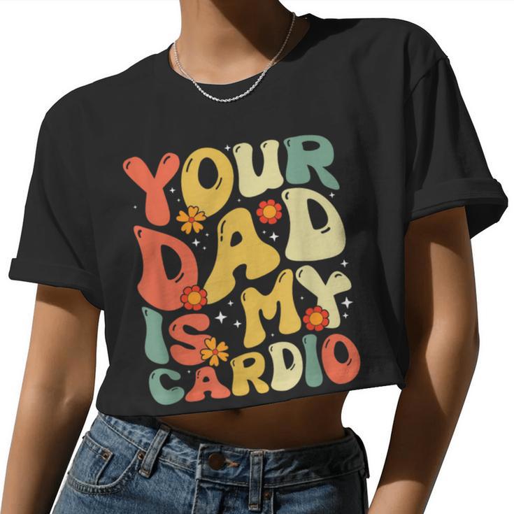 Your Dad Is My Cardio Women Women Cropped T-shirt