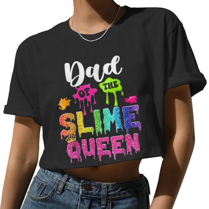 Dad Of The Slime Queen Bday Family Slime Crown Birthday Girl Women Cropped T-shirt