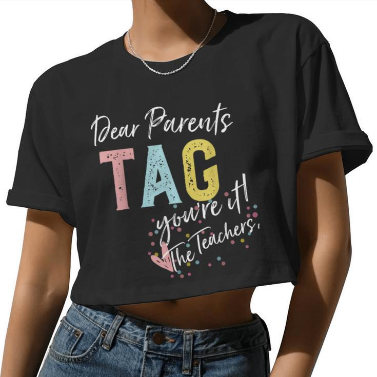Dear Parents Tag You're It Love Teachers Women Cropped T-shirt