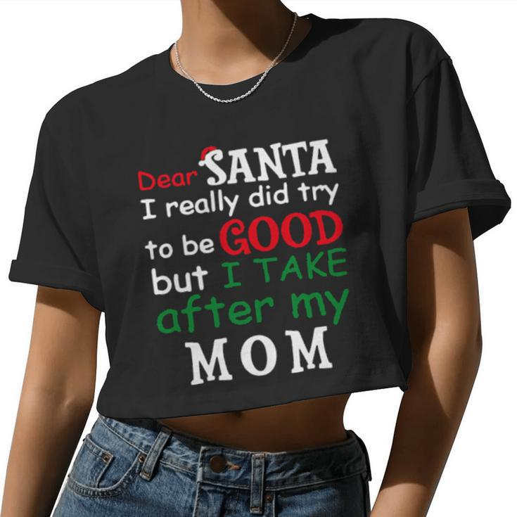Dear Santa I Really Did Try To Be Good But I Take After My Mom Women Cropped T-shirt
