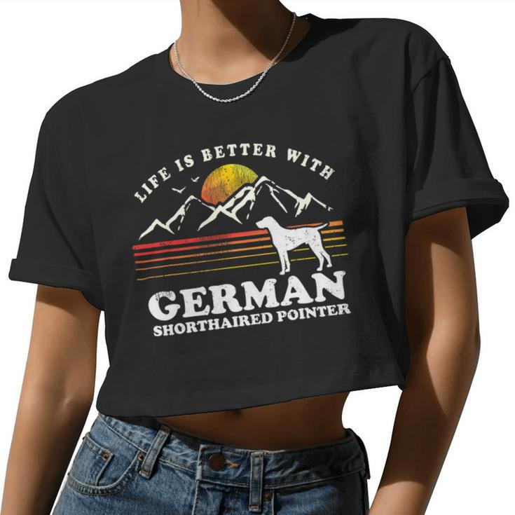 Dog German Shorthaired Life Better German Shorthaired Pointer Vintage Dog Mom Dad Women Cropped T-shirt